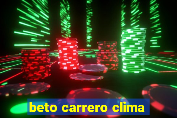 beto carrero clima